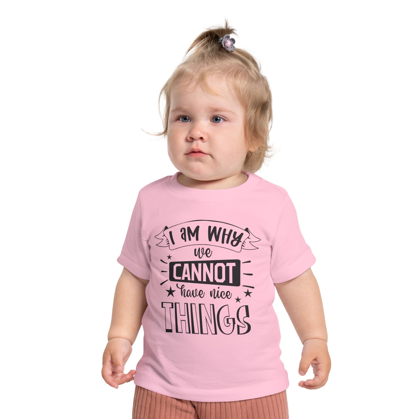 I Am Why We Cannot Have Nice Things Infant T-Shirt
