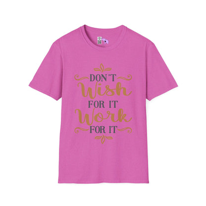 Don't Wish For It Work For It Adult T-shirt
