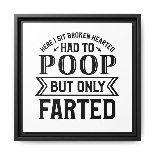 Here I Sit Brokenhearted Had To Poop But Only Farted Framed Canvas Bathroom Art