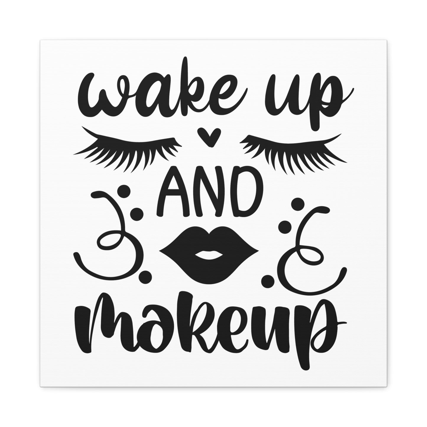 Wake Up And Makeup Canvas Square Wraps w/o Frame