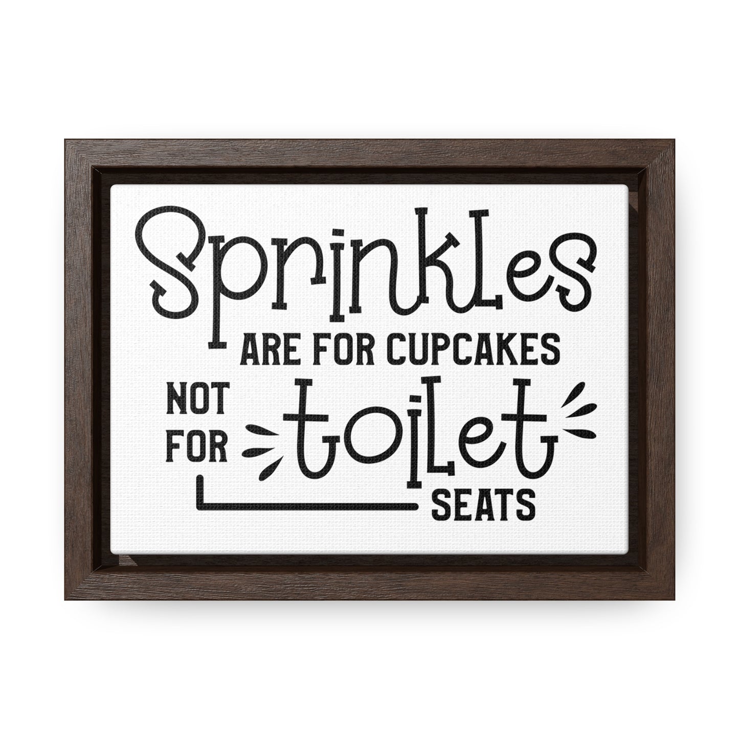 Sprinkles Are For Cupcakes Not For Toilet Seats Canvas Wraps, Horizontal Frame