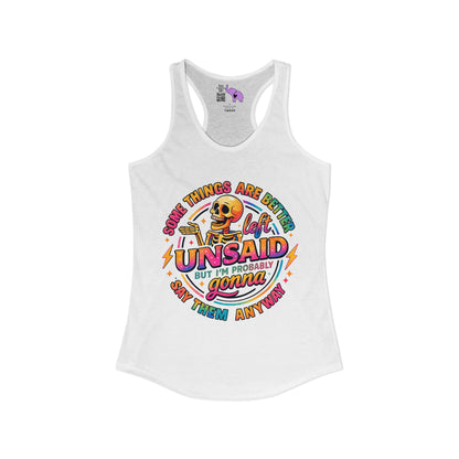 Some Things Are Better Left Unsaid But I'm Probably Gonna Say Them Anyway Women's Ideal Racerback Tank