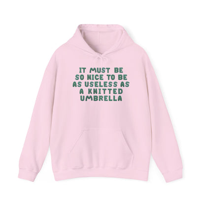 It Must Be Nice To Be As Useless As a Knitted Umbrella Heavy Blend™ Hooded Sweatshirt