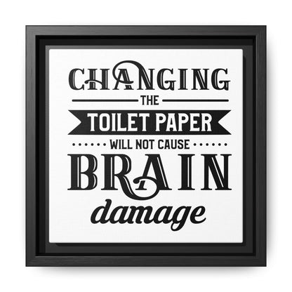 Changing The Toilet Paper Will Not Cause Brain Damage Framed Canvas Bathroom Art