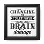 Changing The Toilet Paper Will Not Cause Brain Damage Framed Canvas Bathroom Art