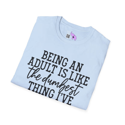 Being An Adult is Like The Dumbest Thing I've Ever Done Adult T-shirt
