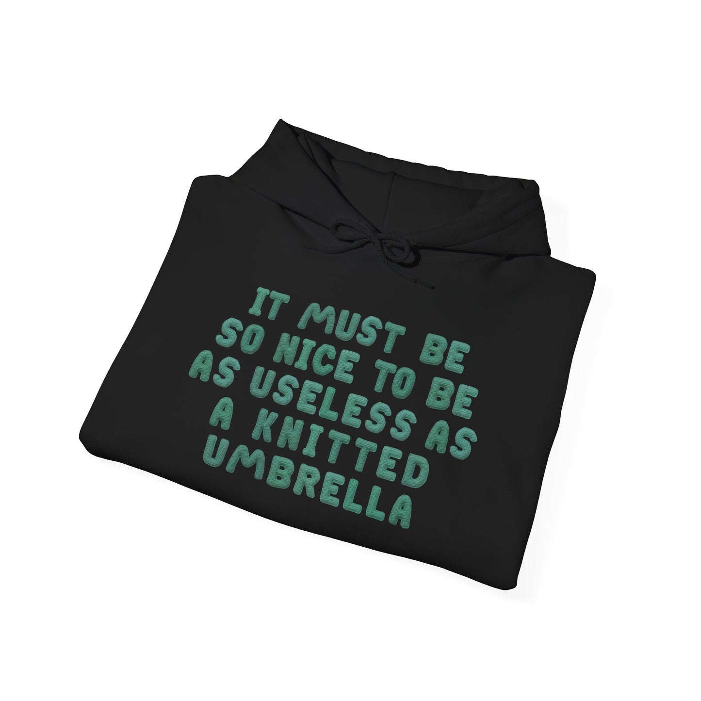 It Must Be Nice To Be As Useless As a Knitted Umbrella Heavy Blend™ Hooded Sweatshirt