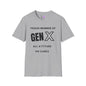 GenX All Attitude No Cares T-shirt