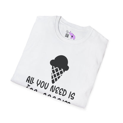 All You Need Is Ice Cream Adult T-shirt