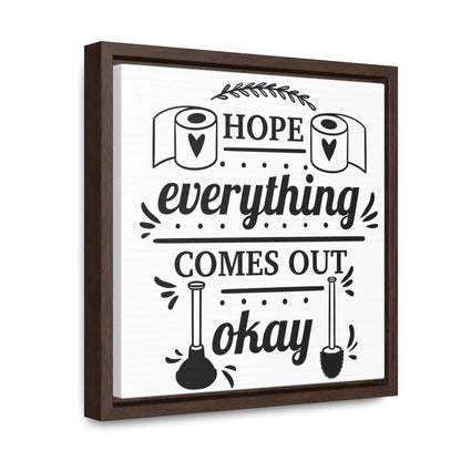 Hope Everything Comes Out Okay Canvas Wraps, Square Frame