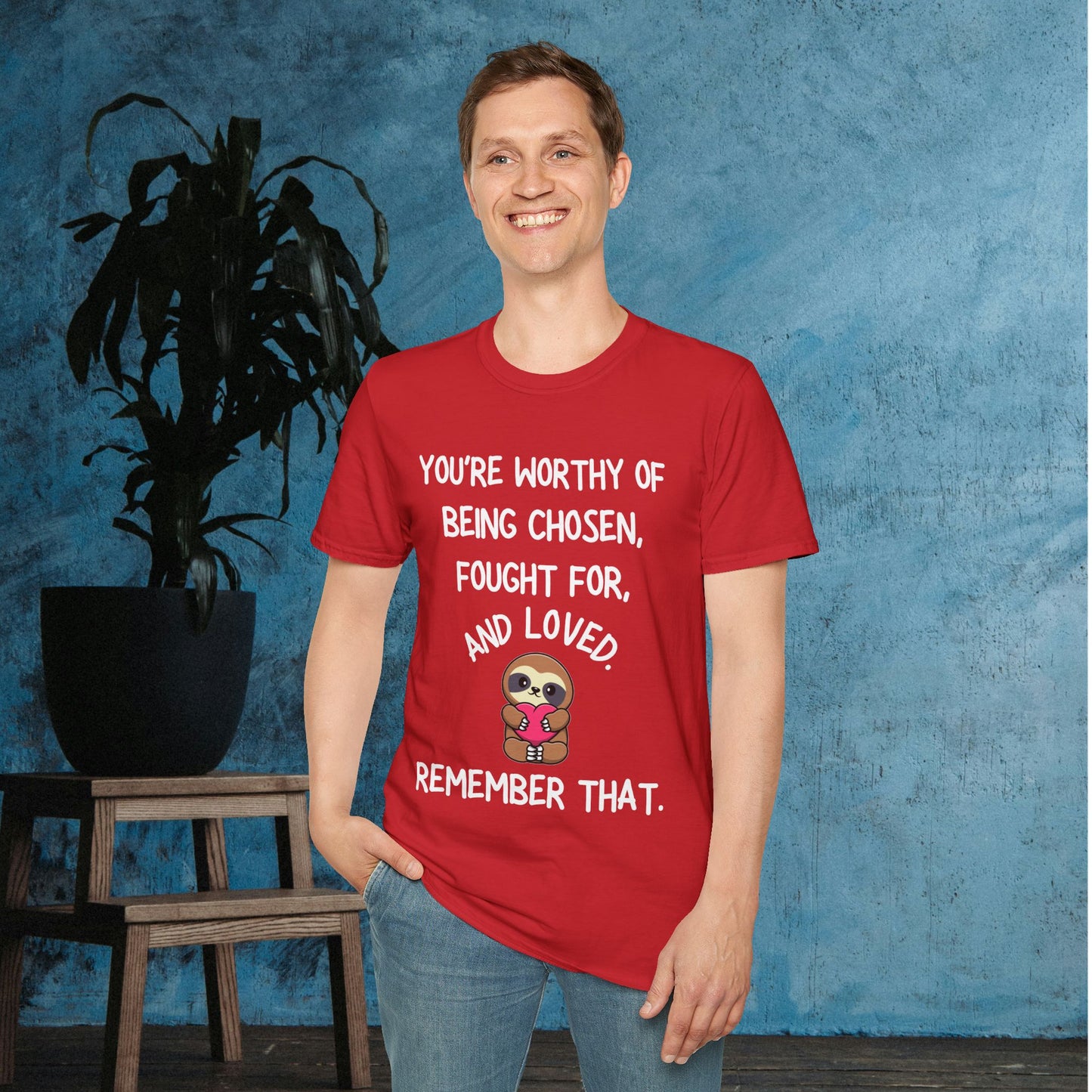 You're Worthy of Being Chosen, Fought For, And Loved. Remember That. Adult T-shirt
