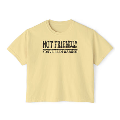 Not Friendly You've Been Warned Women's Boxy Tee