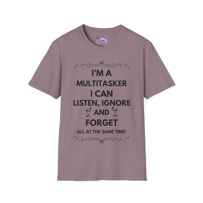 I'm A Multitasker I Can Listen, Ignore, and Forget All At The Same Time! Adult T-shirt