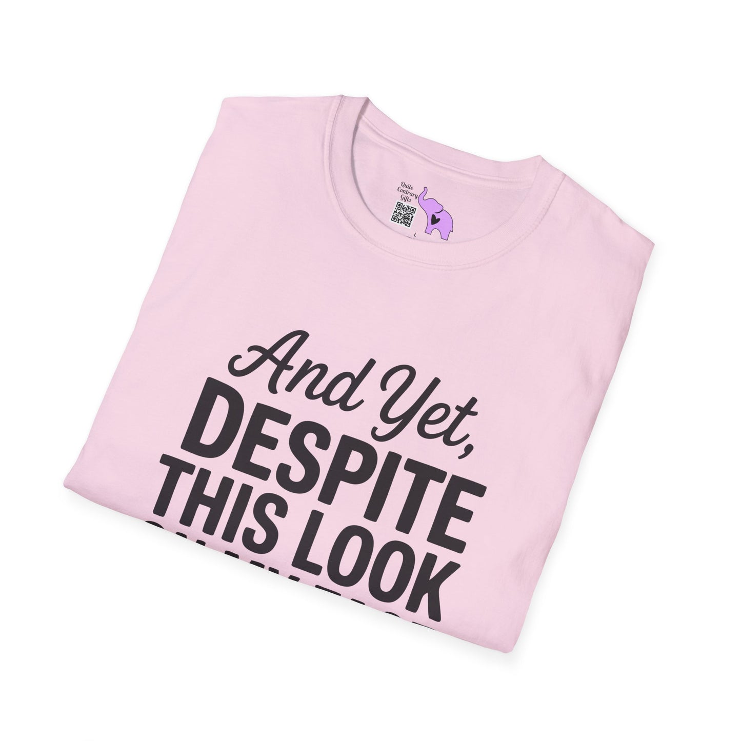 And Yet Despite This Look On My Face You Are Still Talking Adult T-shirt