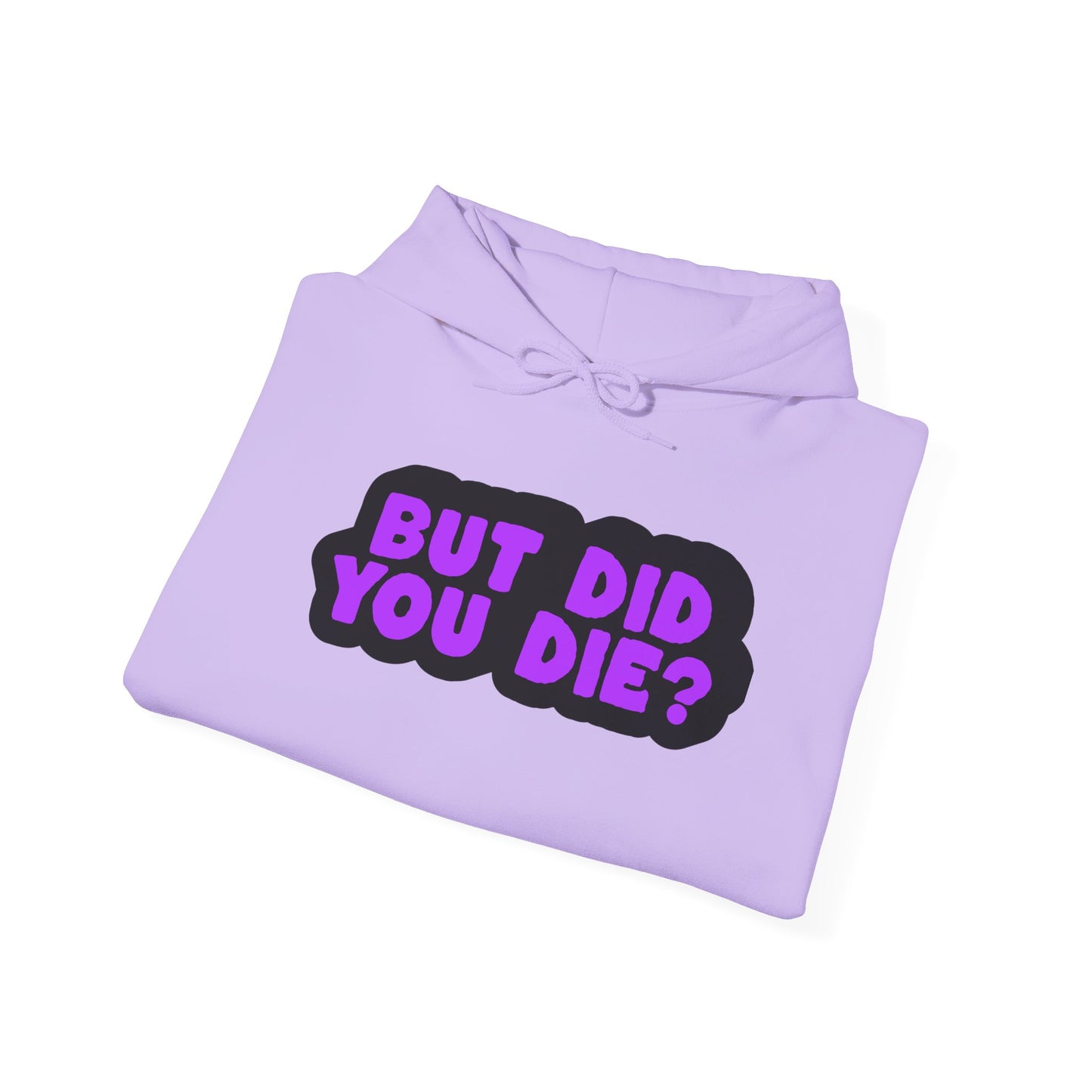 But Did You Die? Heavy Blend™ Hooded Sweatshirt
