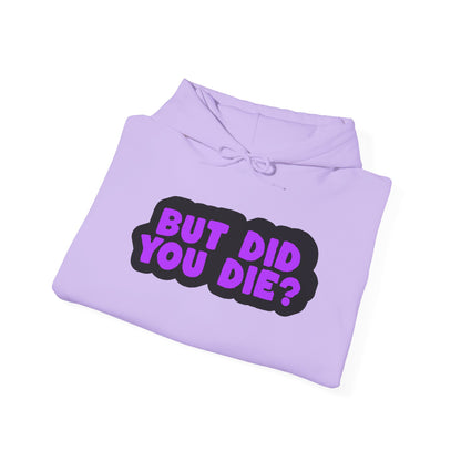 But Did You Die? Heavy Blend™ Hooded Sweatshirt