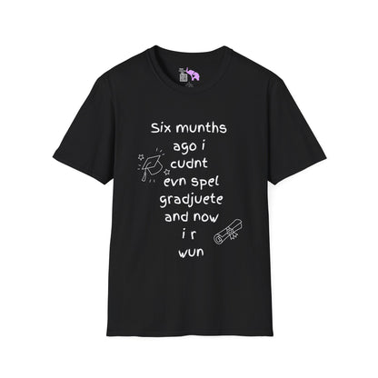 Six Munths Ago I Cudnt Evn Spel Gradjuete... Adult T-shirt
