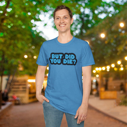 But Did You Die? Adult T-shirt