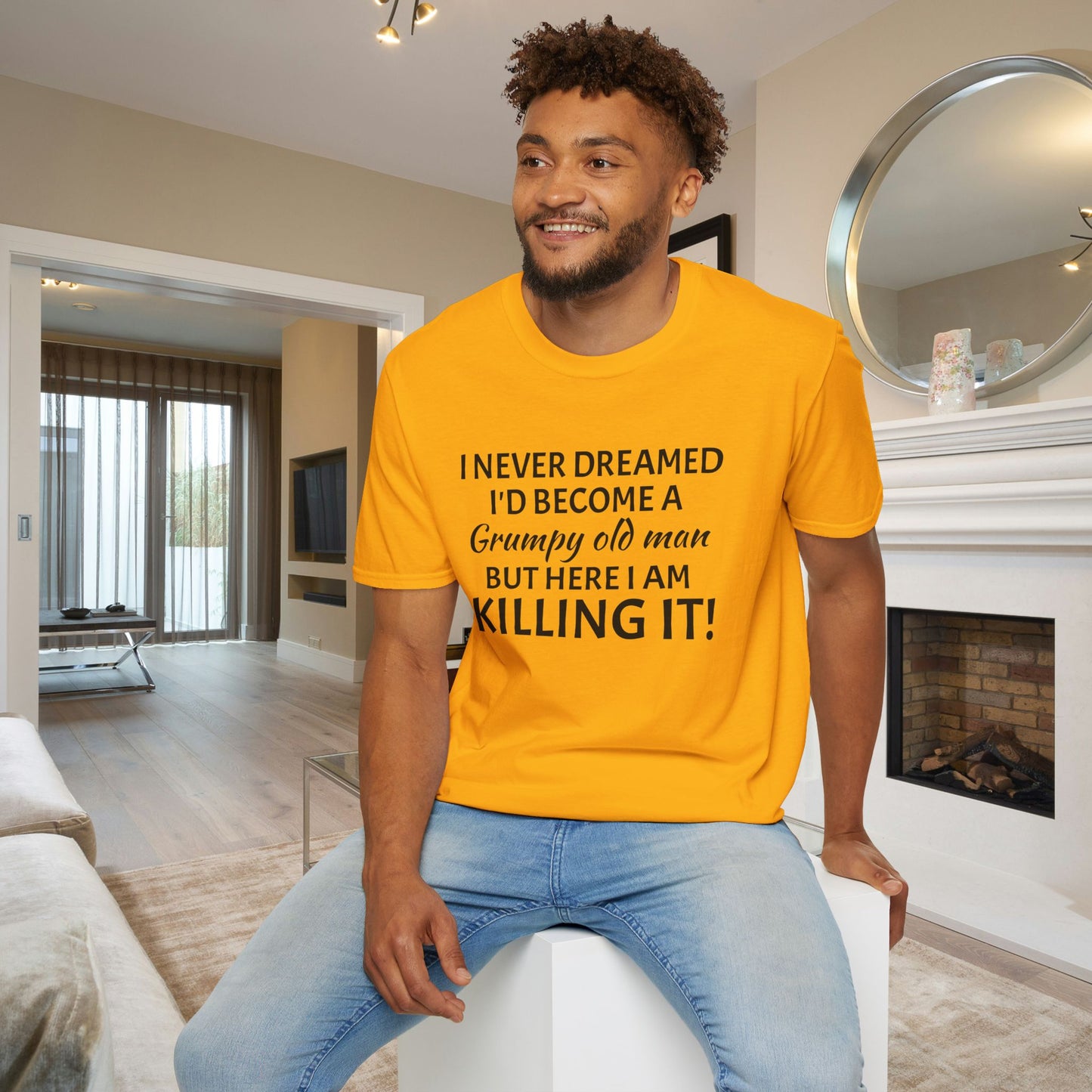 I Never Dreamed I'd Become a Grumpy Old Man But Here I Am Killing It! Adult T-shirt