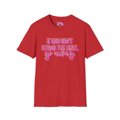If You Can't Stand The Heat, Go Away Adult T-shirt