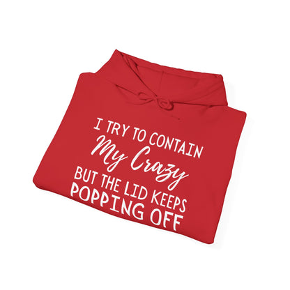 I Try to Contain My Crazy But The Lid Keeps Popping Off Heavy Blend™ Hooded Sweatshirt