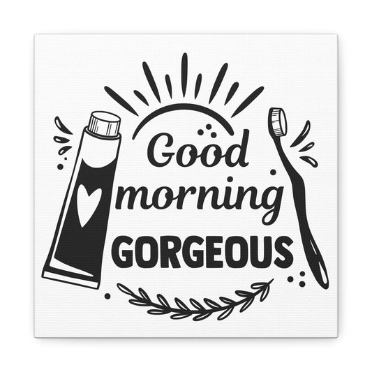 Good Morning Gorgeous Canvas Art