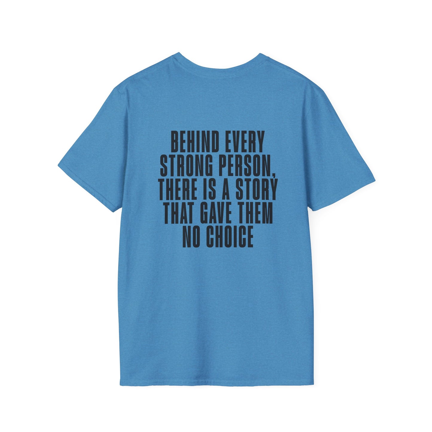 Behind Every Strong Person, There Is A Story That Gave Them No Choice. Adult T-shirt