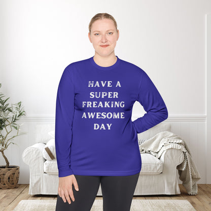 Have A Super Freaking Awesome Day Lightweight Long Sleeve Tee