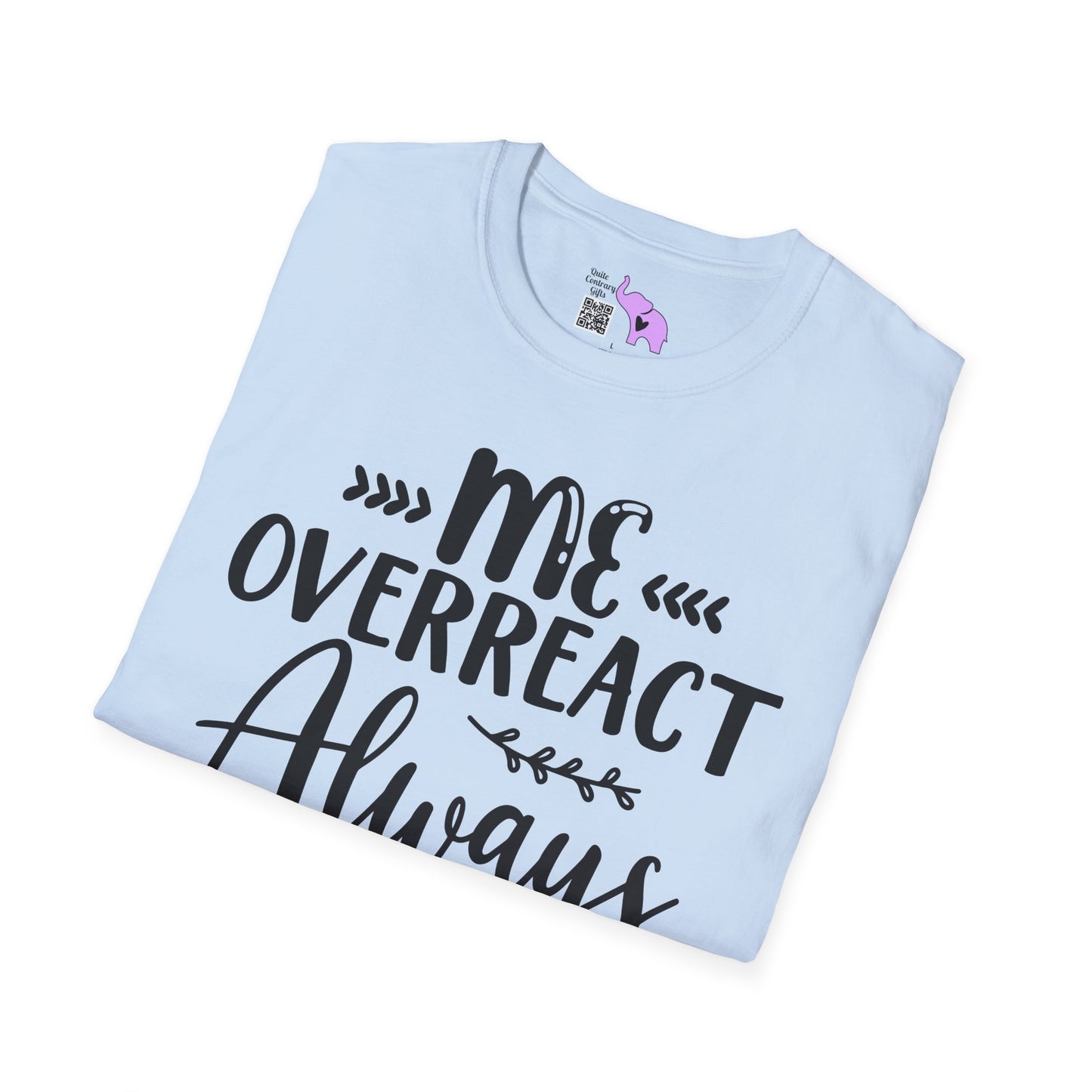 Me Overreact Never Adult T-shirt