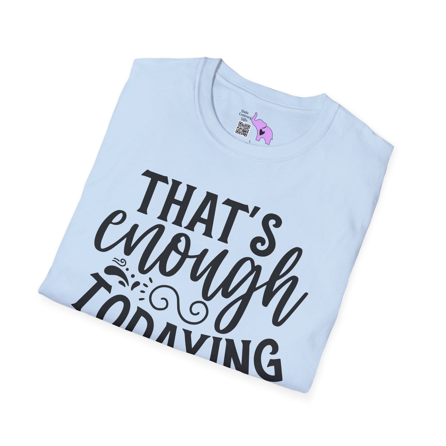 That's Enough Todaying For Today Adult T-shirt