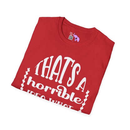 That's A Horrible Idea What Time Adult T-shirt