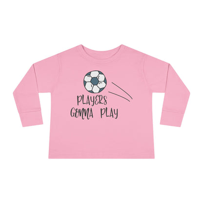 Players Gonna Play Toddler Long Sleeve Tee