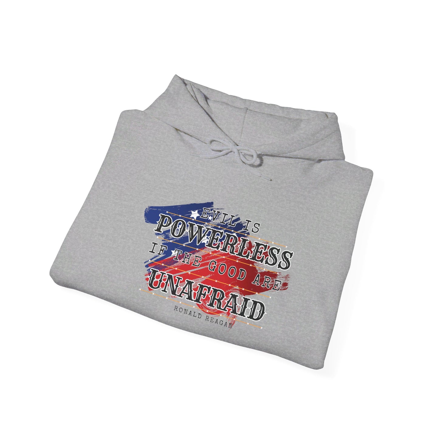 Evil is Powerless if the Good Are Unafraid - Ronald Reagan Heavy Blend™ Hooded Sweatshirt