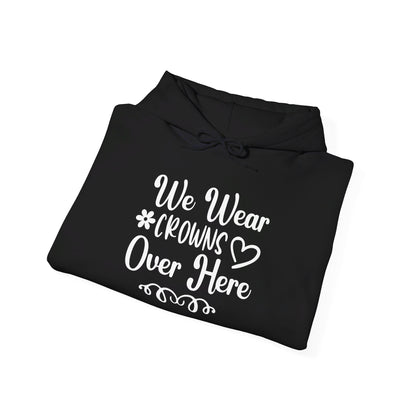 We Wear Crowns Over Here Heavy Blend™ Hooded Sweatshirt