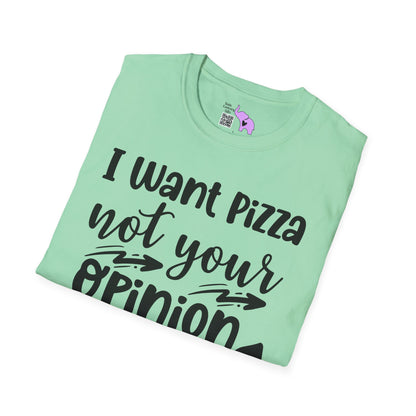 I Want Pizza Not Your Opinion Adult T-shirt
