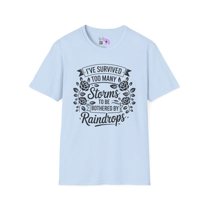 I've Survived Too Many Storms To Be Bothered By Raindrops Adult T-shirt