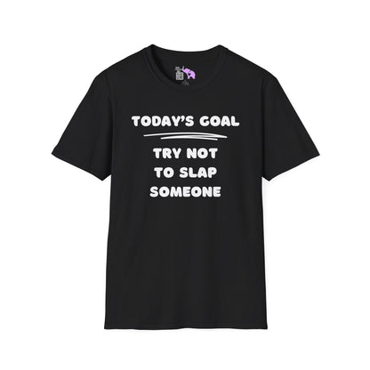 Today's Goal; Try Not To Slap Someone Adult T-shirt