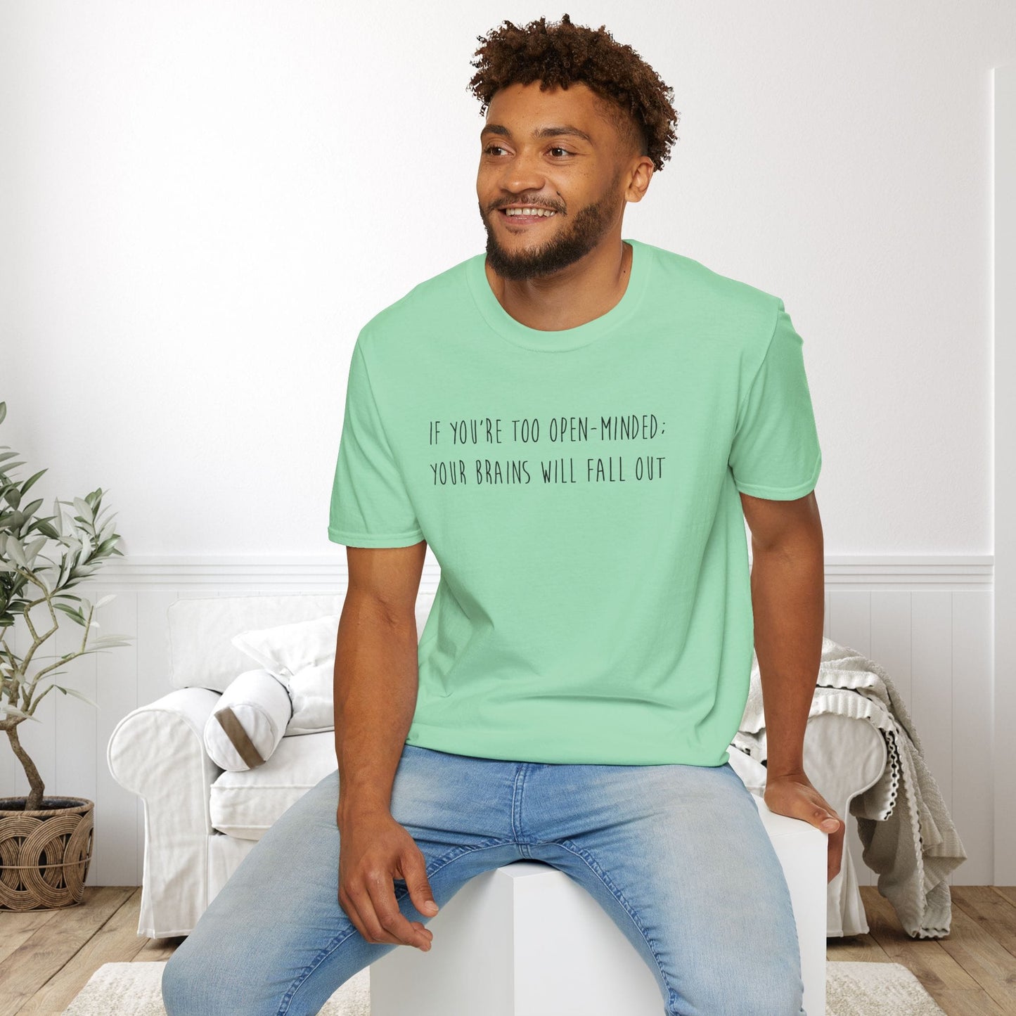 If You're Too Open-Minded Your Brains Will Fall Out Adult T-shirt