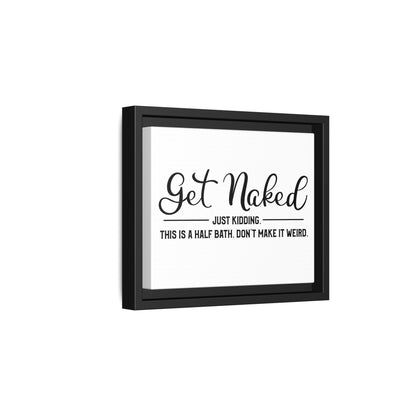 Get Naked Just Kidding This Is A Half Bath... Framed Canvas Bathroom Art