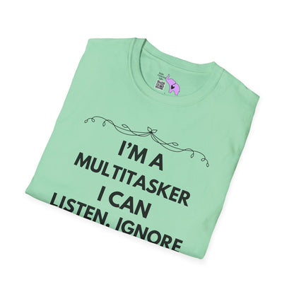I'm A Multitasker I Can Listen, Ignore, and Forget All At The Same Time! Adult T-shirt
