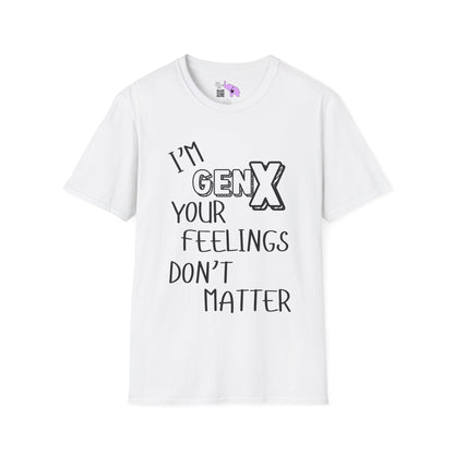 I'm GenX Your Feelings Don't Matter Adult T-shirt