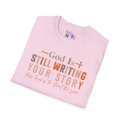 God Is Still Writing Your Story; Stop Trying To Steal The Pen Adult T-shirt