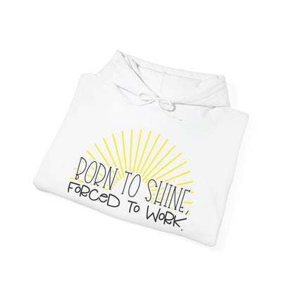 Born To Shine Forced To Work Heavy Blend™ Hooded Sweatshirt