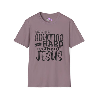 Because Adulting Is Hard Without Jesus Adult T-shirt