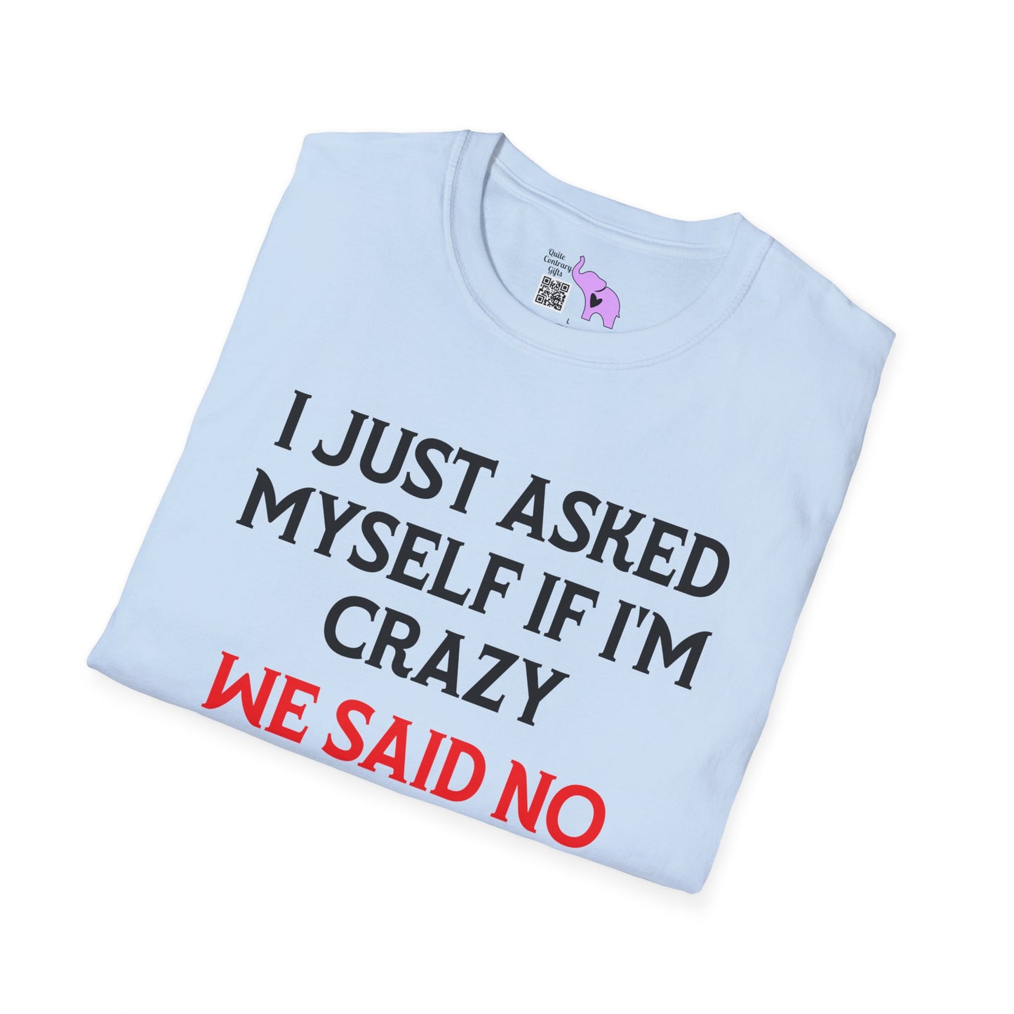 I Just Asked Myself If I'm Crazy We Said No Adult T-shirt