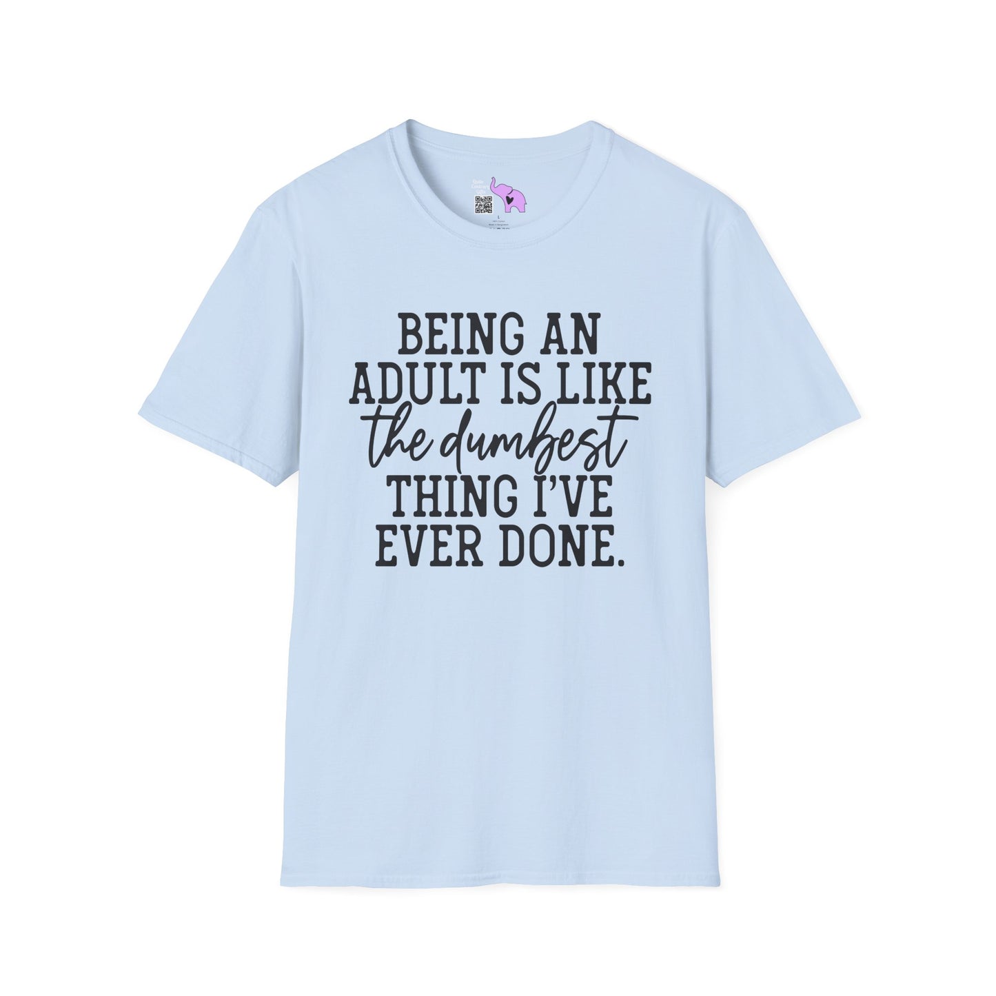 Being An Adult is Like The Dumbest Thing I've Ever Done Adult T-shirt