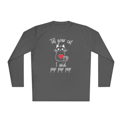 Tell Your Cat I Said Psp Psp Psp Adult Long Sleeve Tee