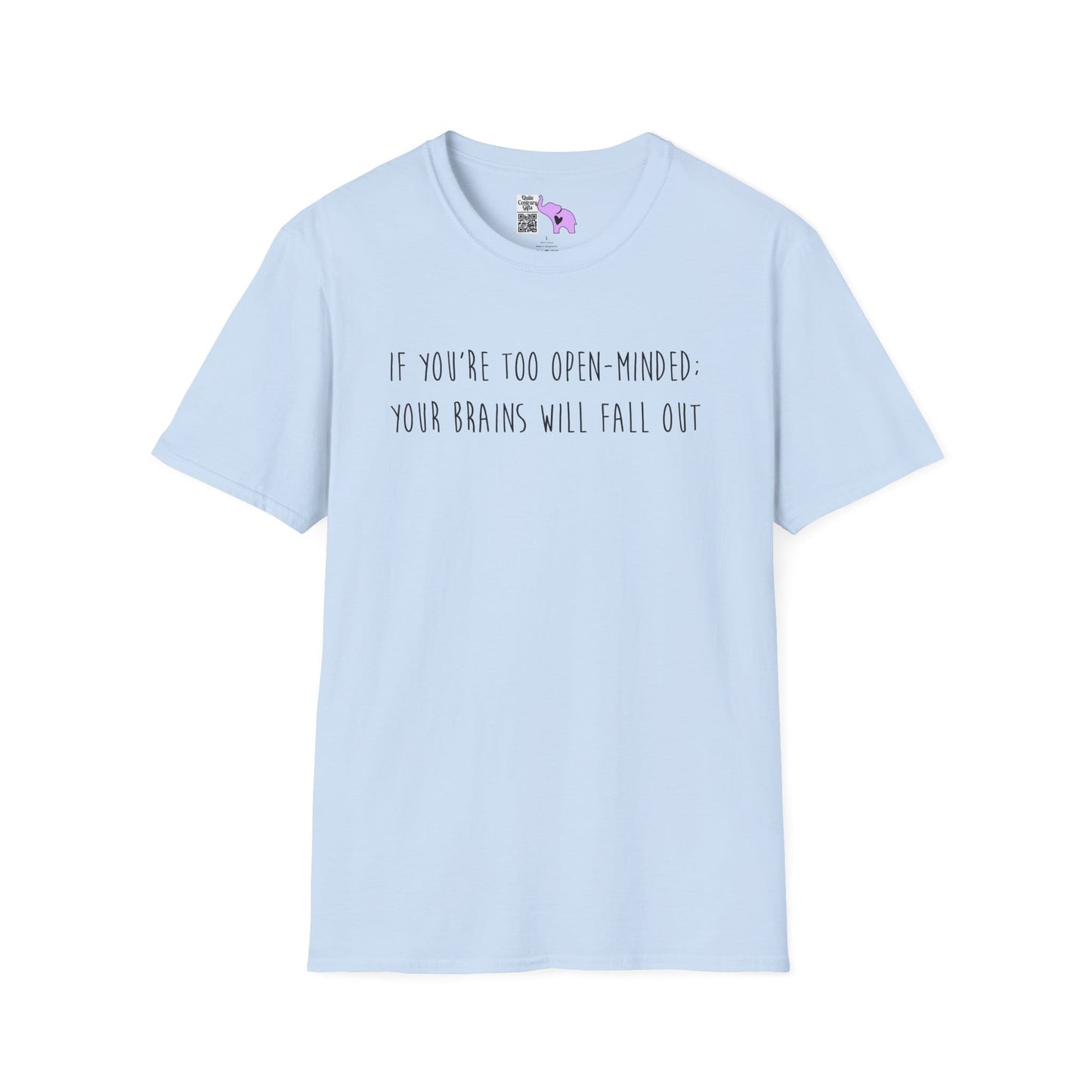 If You're Too Open-Minded Your Brains Will Fall Out Adult T-shirt