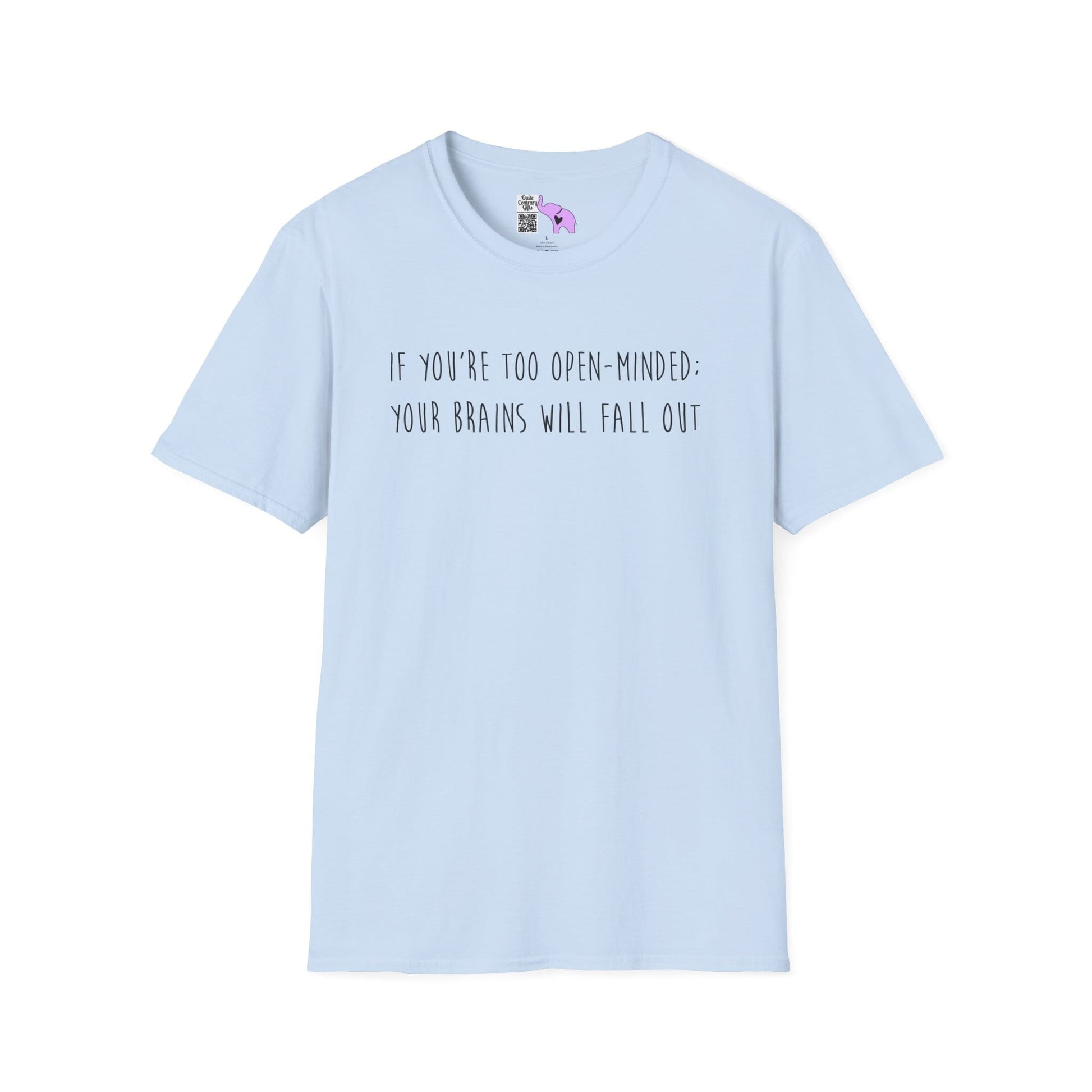 If You're Too Open-Minded Your Brains Will Fall Out Adult T-shirt