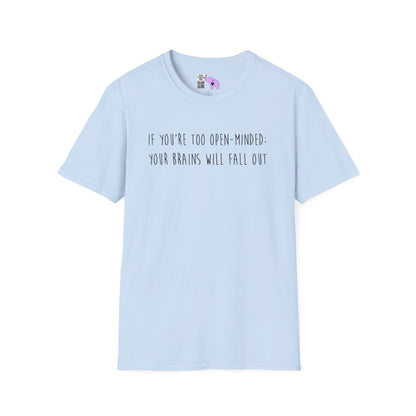 If You're Too Open-Minded Your Brains Will Fall Out Adult T-shirt